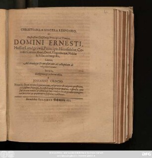 Christiana & Sincera Responsio, Ad Illustrissimi Celsissimiq[ue] Principis ac Domini, Domini Ernesti, Hassiae Landgravii, Principis Hersfeldiae, ... Literas, Ad theologos Francofurtum ad colloquium de religione evocatos, Iteratas