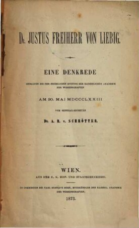 Justus von Liebig : Eine Denkredegehalten bei der feierlichen Sitzung der k. Akademie der Wissenschaften am 30. Mai 1873. von Anton v. Schrötter