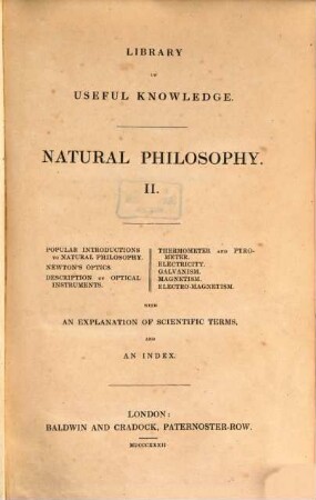 Natural philosophy. 2, Popular introductions to natural philosophy. Newton's optics. Description of optical instruments. Thermometer and pyrometer. Electricity. Galvanism. Magnetism. Electro-magnetism : with an explanation of scientific terms, and an index