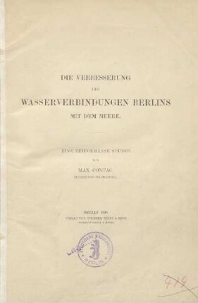 Die Verbesserung der Wasserverbindungen Berlins mit dem Meere : eine zeitgemässe Studie