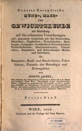 Neueste Europäische Münz-, Mass- und Gewichtskunde : mit Beziehung auf die erlassenen Verordnungen aufs genaueste verglichen mit den Baierischen, Dänischen, Englischen ... Massen und Gewichten ..., 1