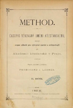 Method : časopis věnovany uměni křestanskému ; orgán Odbor°u pro Výtvarné Uměni a Archeologii Akademie Křestanské v Praze. 9. 1883