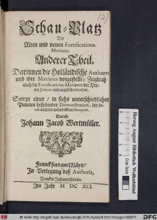 Darinnen die Holländische Authores und ihre Maximes vorgestellt : Zugleich auch die Fortifications-Maximes der Herren Jesuiten mit angeführt werden ; Sampt einer/ in sechs unterschiedlichen Puncten bestehender Demonstration, der Invalidität der unbedeckten Flanquen