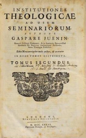 Institutiones theologicae ad usum seminariorum : accessit in fine in hac nova editione verus sensus ecclesiae circa gratiam contra Jansenium, juxta Auctoris doctrinam, 2
