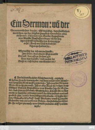 Ein Sermon: võ der || Sacramentlichen beycht/ Ob dieselbig/ dem sterblichen || menschen/ tzu der seligkeit gentzlich von nötten/ ader || nicht not Auch wes sich in dem sel=||bigen tzu halten sey.|| ... ||