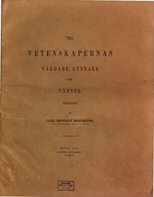 Till vetenskapernas vårdare, gynnare och vänner : af ... Kongl. Universitetets i Upsala n.v. rektor. 1870