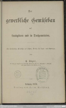 Der gewerbliche Gemüsebau : auf Landgütern und in Dorfgemeinden; für Landwirthe, Geistliche und Lehrer, Vereine für Land- und Gartenbau