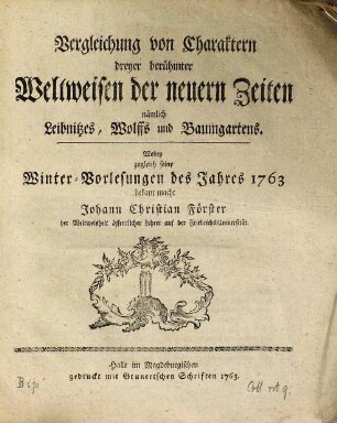 Vergleichung von Charaktern dreyer berühmter Weltweisen der neuern Zeiten nämlich Leibnitzes, Wolffs und Baumgartens