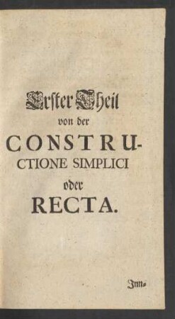 Erster Teil von der Constructione Simplici oder Recta