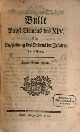 Bulle Papst Clemens des XIV. die Aufhebung des Ordens der Jesuiten betreffend : Lateinisch und teutsch