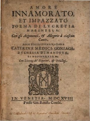 Amore innamorato et impazzato : Poema ; Con gli Argomenti et Allegorie a ciascun Canto