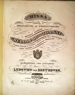 MISSA composita, et SERENISSIMO AC EMINENTISSIMO DOMINO DOMINO RUDOLPHO JOANNI ... dedicata a LUDOVICO VAN BEETHOVEN. OPUS 123. Ex sumtibus vulgantium