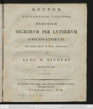 Commentatio XIX.: Rector Vniversitatis Lipsiensis Memoriam Sacrorvm Per Lvthervm Emendatorvm Die XXXI. Oct. A. Dom. MDCCCXV In Aede D. Nicolai Recolendam Indicit