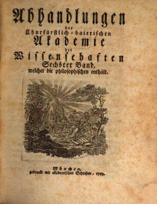 Abhandlungen der Churfürstlich-Baierischen Akademie der Wissenschaften. 6. 1769