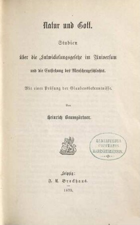 Natur und Gott: Studien über die Entwickelungsgesetze im Universum und die Entstehung des Menschengeschlechts : Mit einer Prüfung der Glaubensbekenntnisse