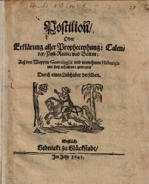 Postilion oder Erklärung aller Propheceyung, Calender, Post-Reuter und Botten : aus den Wappen genealogiis ... mit fleiß zusammen getragen