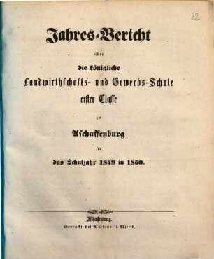 Jahres-Bericht über die K. Landwirthschafts- und Gewerbs-Schule I. Cl. zu Aschaffenburg im Untermainkreise : für das Schuljahr .., 1849/50