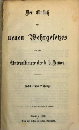 Der Einfluss des neuen Wehrgesetzes auf die Unteroffiziere der k. b. Armen : Nebst einem Anhange