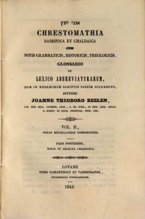 Chrestomathia Rabbinica et Chaldaica : cum notis grammaticis, historicis, theologicis, glossario et lexico abbreviaturarum, quae in Hebraeorum scriptis passim occurrunt, 2,2. Notas miscellaneas complectens. Pars posterior, notae in selecta Chaldaica