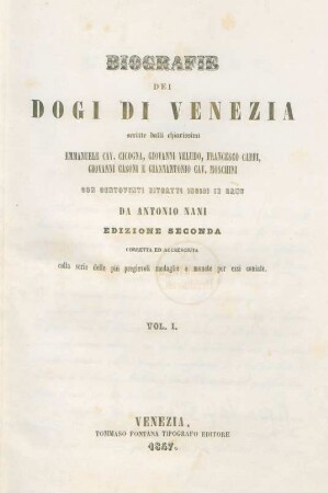 Vol. 1: Biografie Dei Dogi Di Venezia : scritte dalli chiarissimi Emmanuele Cav. Cicogna, Giovanni Veludo, Francesco Caffi, Giovanni Casoni e Giannantonio Cav. Moschini Con Centoventi Ritratti Incisi In Rame Da Antonio Nani