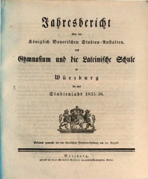 Jahresbericht über die königlich bayerischen Studienanstalten, das Gymnasium und die Lateinische Schule zu Würzburg : für das Studienjahr ... ; bekannt gemacht bei der feierlichen Preisevertheilung ... 1835/36