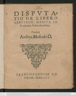 DISPVTA=||TIO DE LIBERO || ARBITRIO, HABITA IN || Academia Francofordiana.|| Praeside || Andrea Musculo D.||