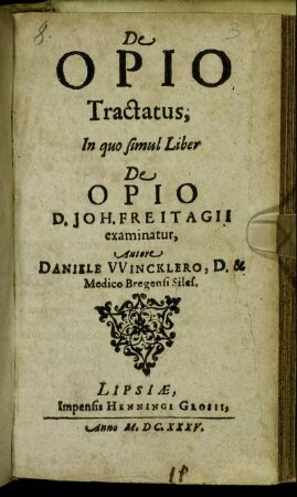 De Opio Tractatus, : In quo simul Liber De Opio D. Joh. Freitagii examinatur