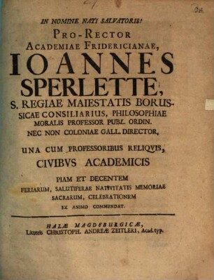 Prorector Acad. Fridericianae Johann Sperlette ... civibus adad. piam ... salutifera nativitatis memoriae ... celebrationem ... commendat : [inest exegesis loci Luc. II,9]