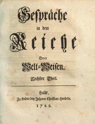 Gespräche in dem Reiche Derer Welt-Weisen, 6
