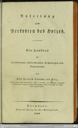 Anleitung zum Verkohlen des Holzes : ein Handbuch für Forstmänner, Hüttenbeamte, Technologen und Cameralisten