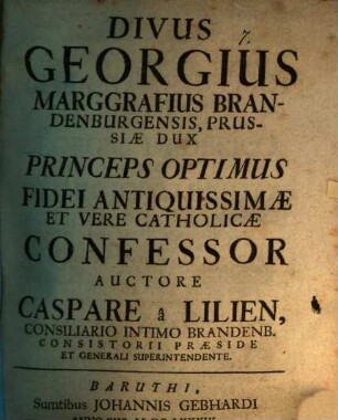 Dominus Georgius Marggrav. Bradenb. ... fidei antiquissimae et vere catholicae confessor