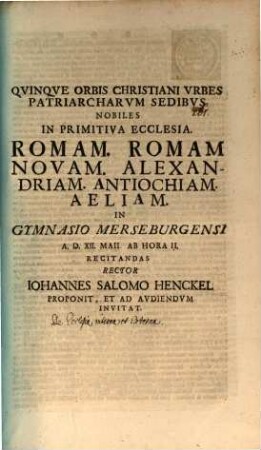 Quinque orbis Christ. urbes, patriarcharum sedibus nobiles ... : [progr. invit. continens aliqua de ecclesia interna et externa]