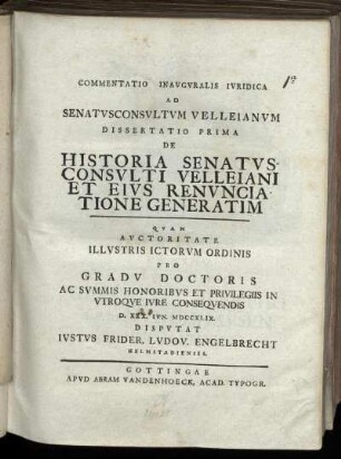 Commentatio Inavgvralis Ivridica Ad Senatvsconsvltvm Velleianvm Dissertatio Prima : De Historia Senatvsconsvlti Velleiani Et Eivs Renvnciatione Generatim