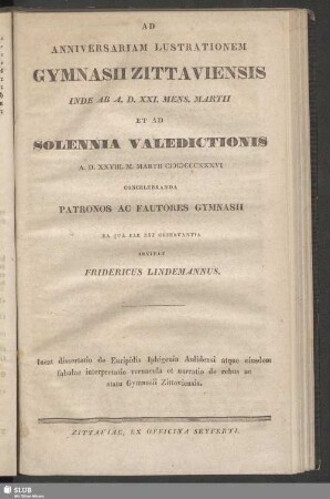 1836: Anniversariam lustrationem Gymnasii Zittaviensis ... instituendam et orationes discipulorum in academiam discedentium ... ejusdem anni andiendas indixit