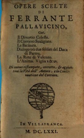 Opere Scelte : Cioè, Il Divortio Celeste. Il Corriere Sualigiato. La Bacinata. Dialogo trà due soldati del Duca di Parma. La Rete di Vulcano. L'Anima. Vivilia I & 2a