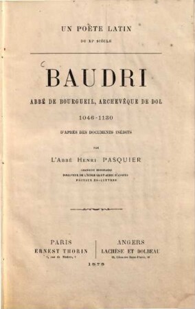 Baudri, Abbé de Bourgueil, Archevêque de Dol, 1046 - 1130, D'après des documents inédits par l'Abbé Henri Pasquier : Un poète latin du XIe siècle. (Baldericus Aurelianus, Arch. Dolens.)