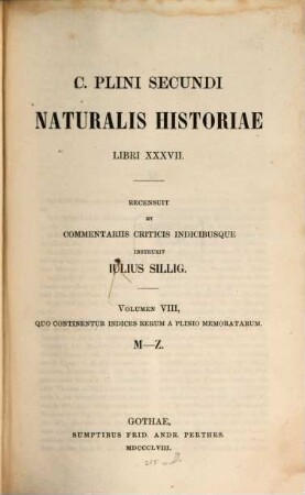 C. Plini Secundi Naturalis historiae libri XXXVII : libri XXXVII. 8, Quo continentur indices rerum a Plinio memoratarum : M-Z