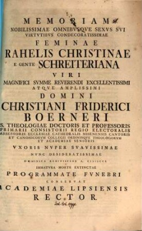 Memoriam N. F. Rahelis Christinae, e gente Schreiteriana, Chr. Frid. Boerneri ... uxoris ... programmate fun. conservat Academiae Lipsiensis Rector : [inest defunctae vita, aut. est Jo. Erh. Kapp]