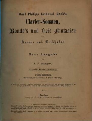 Carl Philipp Emanuel Bach's Clavier-Sonaten, Rondos und freie Fantasien : für Kenner u. Liebhaber, 2. Clavier-Sonaten nebst einigen Rondos fürs Forte-Piano
