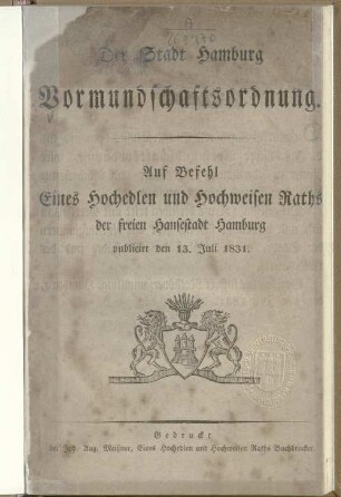 Der Stadt Hamburg Vormundschaftsordnung : Auf Befehl Eines Hochedlen und Hochweisen Raths der Freien Hansestadt Hamburg publicirt den 13. Juli 1831