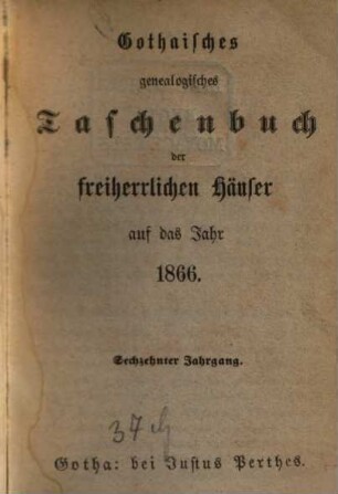 Gothaisches genealogisches Taschenbuch der freiherrlichen Häuser. 16, 16. 1866