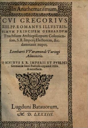 In Anathematismum cui Gregorius XIII. PP. Romanus ... Gebhardum ... Archiepiscopum Coloniensem ... damnauit nuper ...