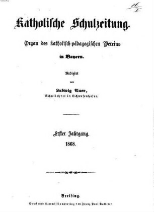 Katholische Schulzeitung : zugl. Organ d. Katholischen Erziehungs-Vereins in Bayern. 1, 1. 1868