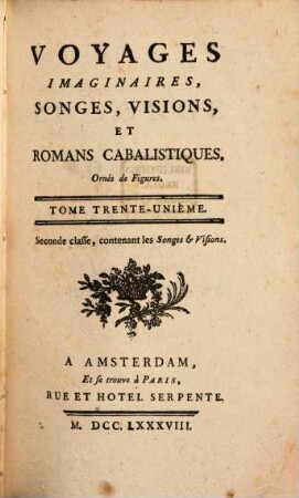 Voyages imaginaires, songes, visions, et romans cabalistiques : Ornés de Figures, 31. Contenant les songes & visions