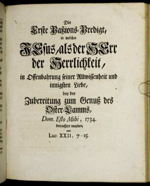 Die Erste Paßions-Predigt, in welcher Jesus, als der Herr der Herrlichkeit, ...