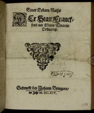 Eines Erbarn Raths Der Statt Franckfurt am Mayn Quartir Ordnung : [Conclusum in Senatu Martis, den 25. Octob. Anno 1614]