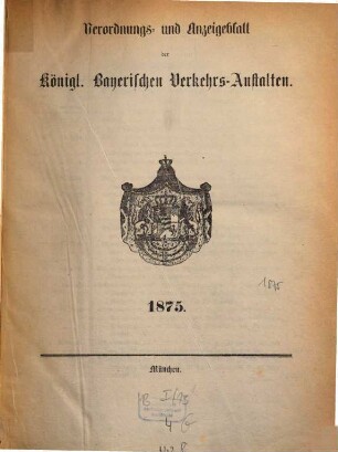 Verordnungs- und Anzeige-Blatt der Königl. Bayerischen Verkehrs-Anstalten. 1875