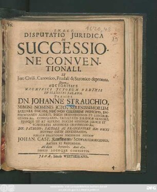 Disputatio Iuridica De Successione Conventionali, Ex Iure Civili, Canonico, Feudali & Saxonico depromta