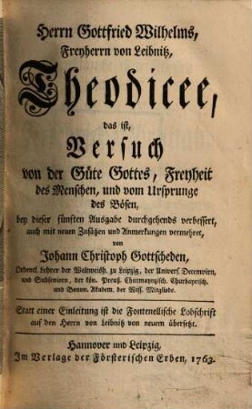 Theodicee : das ist, Versuch von d. Güte Gottes, Freyheit d. Menschen u. vom Ursprunge d. Bösen