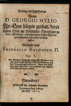 Rettung der Leich Predigt Herrn D. Georgio Mylio ... gethan, derer letzten Theil ein Päbstischer Sycophant in einer öffentlichen außgesprengten Läster Charten zu beschmutzen ihme hat belieben lassen ...